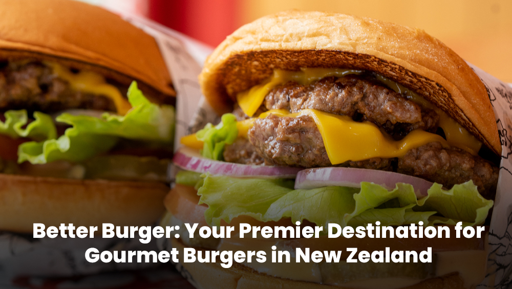 Better Burger: Your Premier Destination for Gourmet Burgers